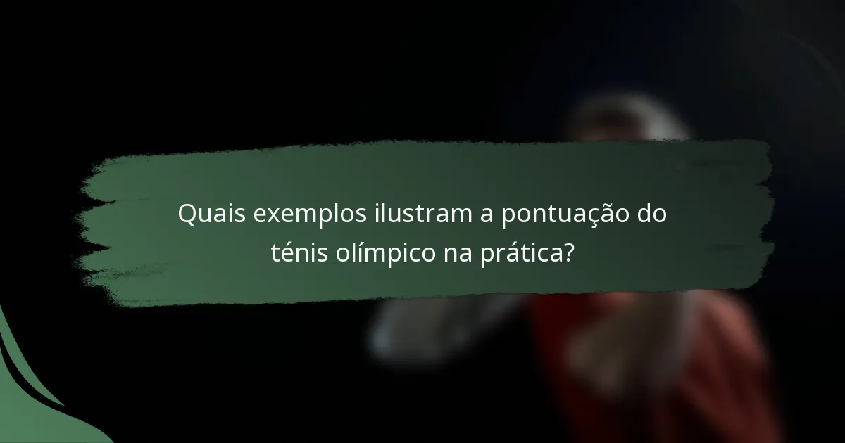 Quais exemplos ilustram a pontuação do ténis olímpico na prática?