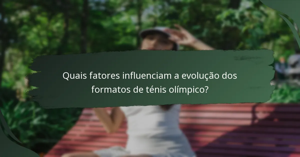 Quais fatores influenciam a evolução dos formatos de ténis olímpico?