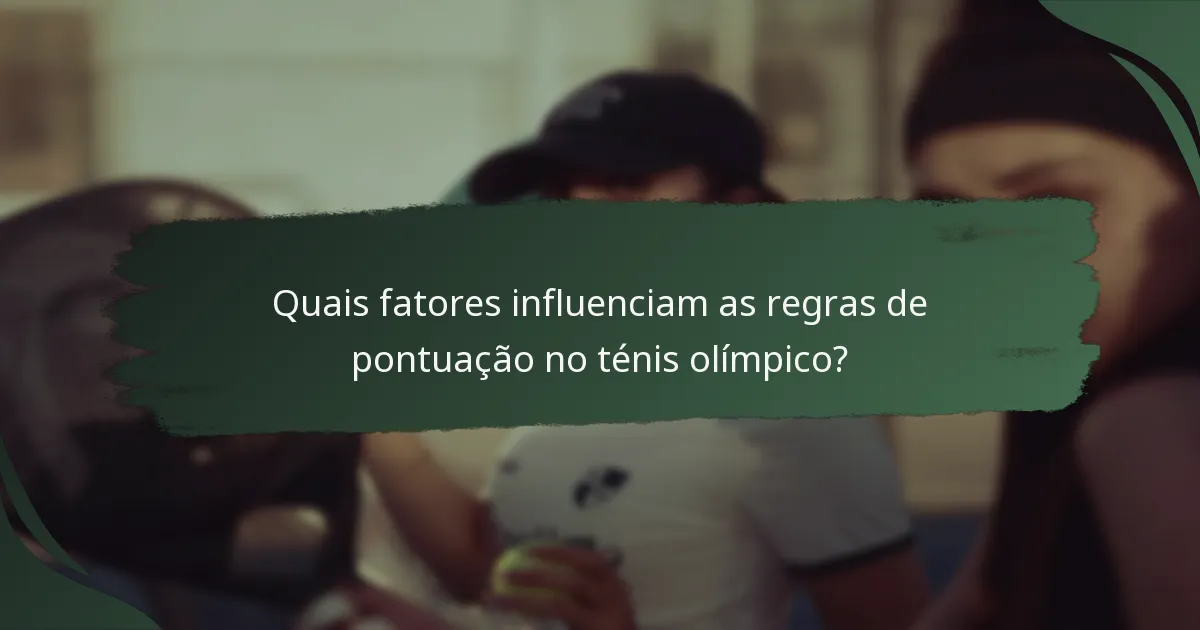 Quais fatores influenciam as regras de pontuação no ténis olímpico?