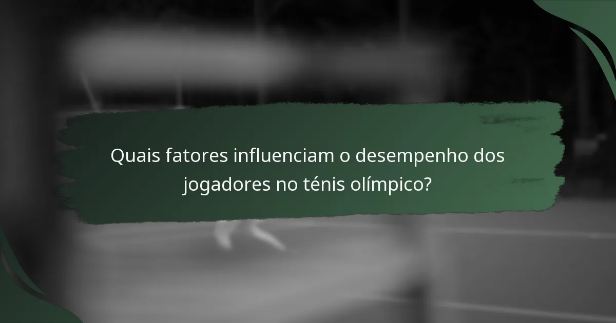 Quais fatores influenciam o desempenho dos jogadores no ténis olímpico?