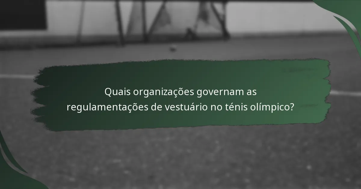 Quais organizações governam as regulamentações de vestuário no ténis olímpico?