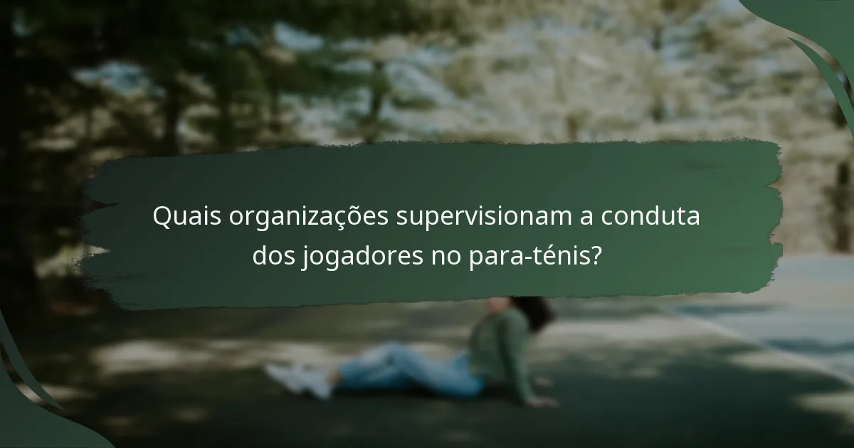 Quais organizações supervisionam a conduta dos jogadores no para-ténis?