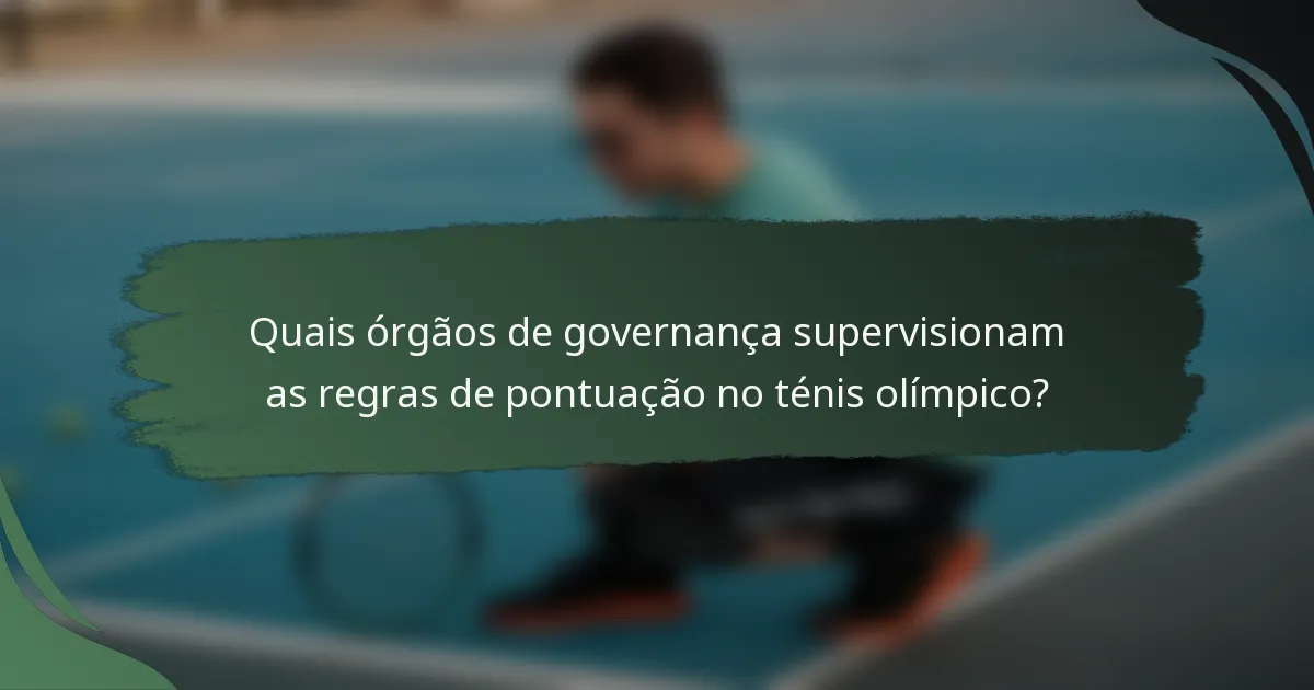 Quais órgãos de governança supervisionam as regras de pontuação no ténis olímpico?