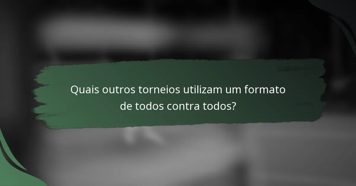 Quais outros torneios utilizam um formato de todos contra todos?