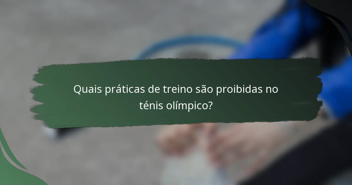 Quais práticas de treino são proibidas no ténis olímpico?