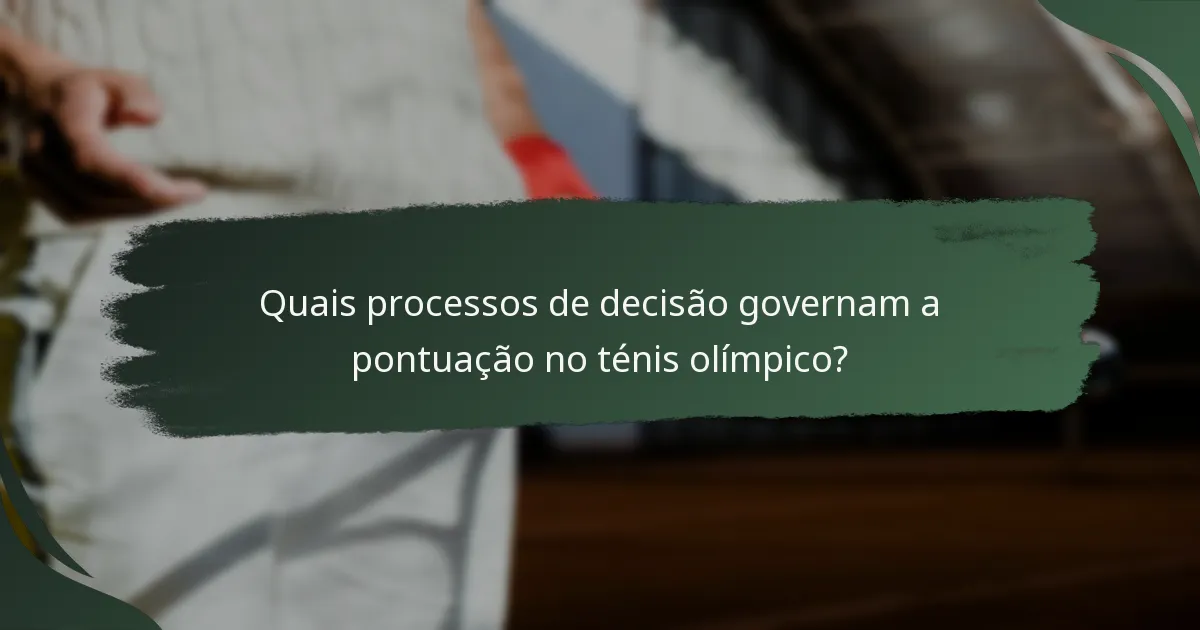 Quais processos de decisão governam a pontuação no ténis olímpico?