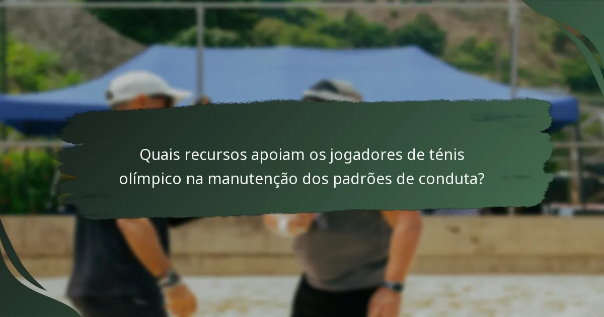 Quais recursos apoiam os jogadores de ténis olímpico na manutenção dos padrões de conduta?