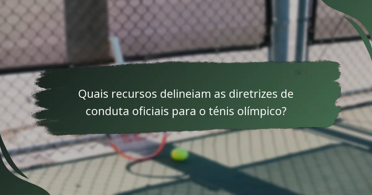 Quais recursos delineiam as diretrizes de conduta oficiais para o ténis olímpico?