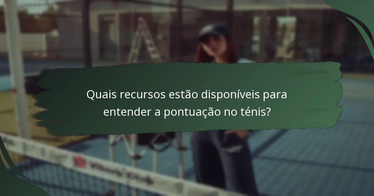Quais recursos estão disponíveis para entender a pontuação no ténis?
