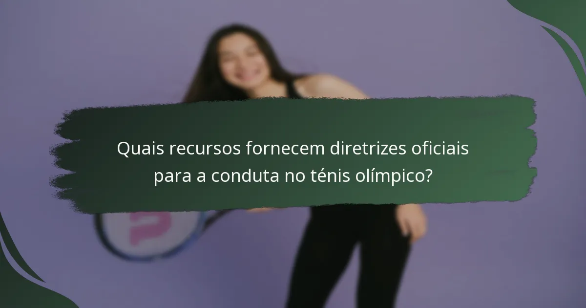 Quais recursos fornecem diretrizes oficiais para a conduta no ténis olímpico?