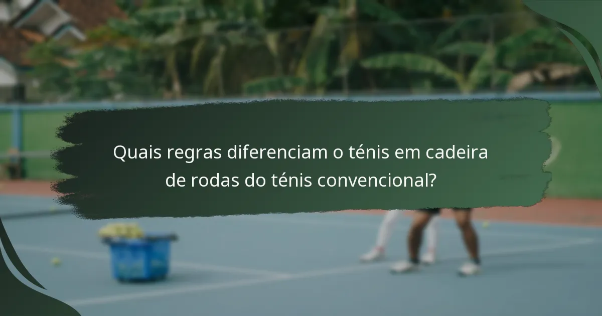 Quais regras diferenciam o ténis em cadeira de rodas do ténis convencional?