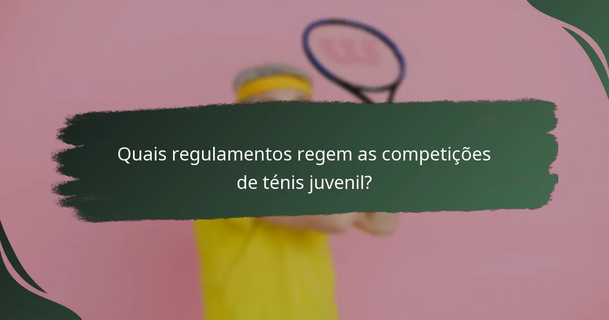 Quais regulamentos regem as competições de ténis juvenil?