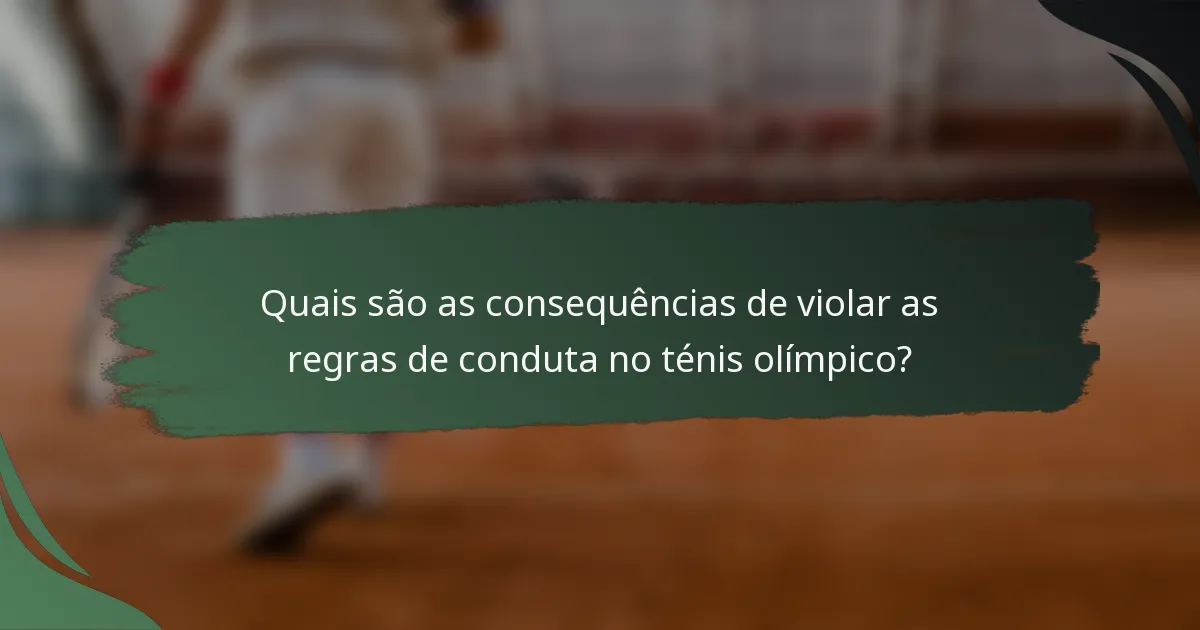 Quais são as consequências de violar as regras de conduta no ténis olímpico?