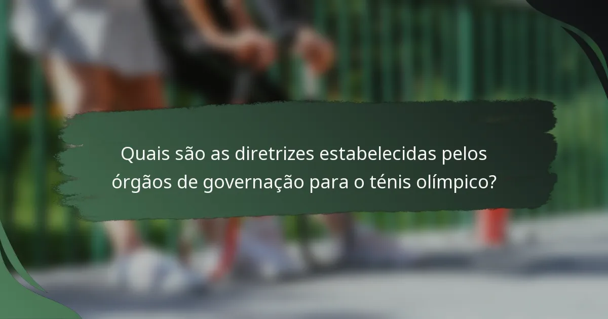 Quais são as diretrizes estabelecidas pelos órgãos de governação para o ténis olímpico?