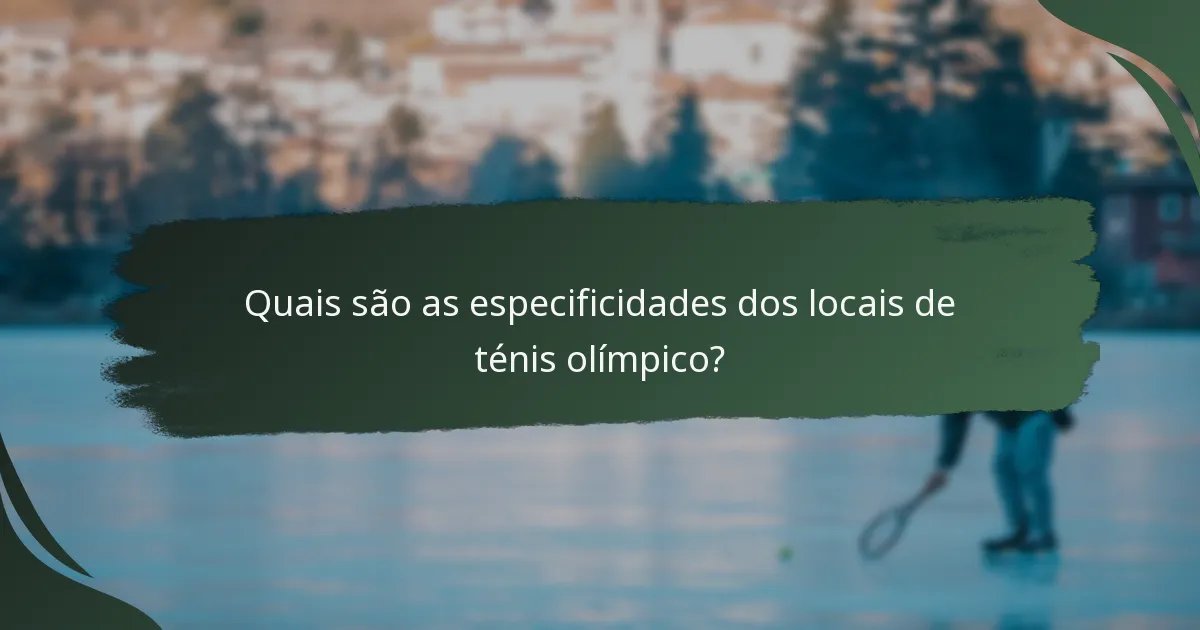 Quais são as especificidades dos locais de ténis olímpico?
