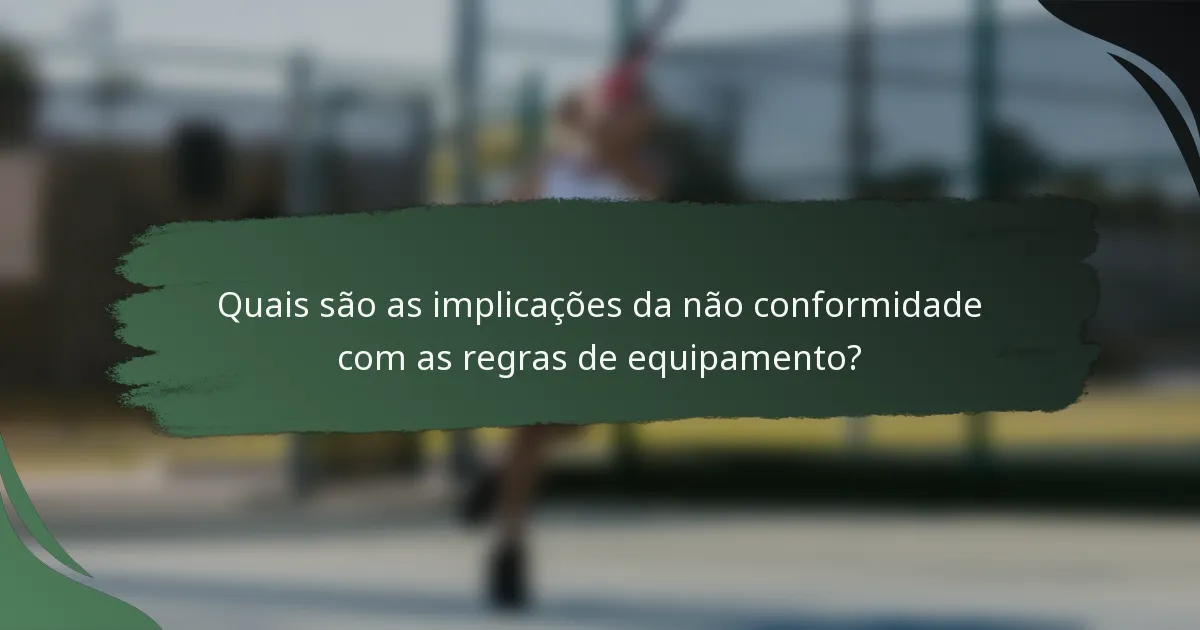 Quais são as implicações da não conformidade com as regras de equipamento?