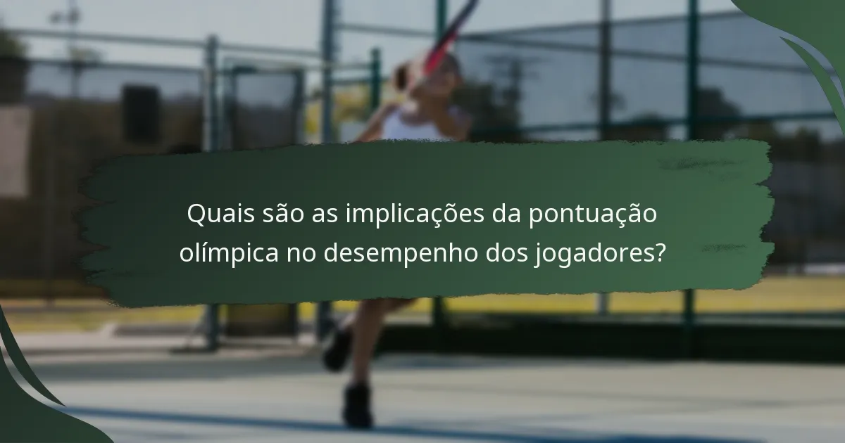Quais são as implicações da pontuação olímpica no desempenho dos jogadores?
