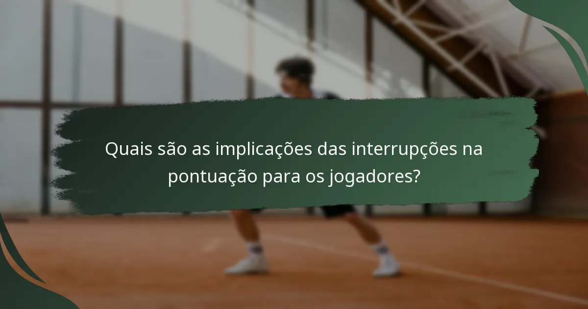 Quais são as implicações das interrupções na pontuação para os jogadores?
