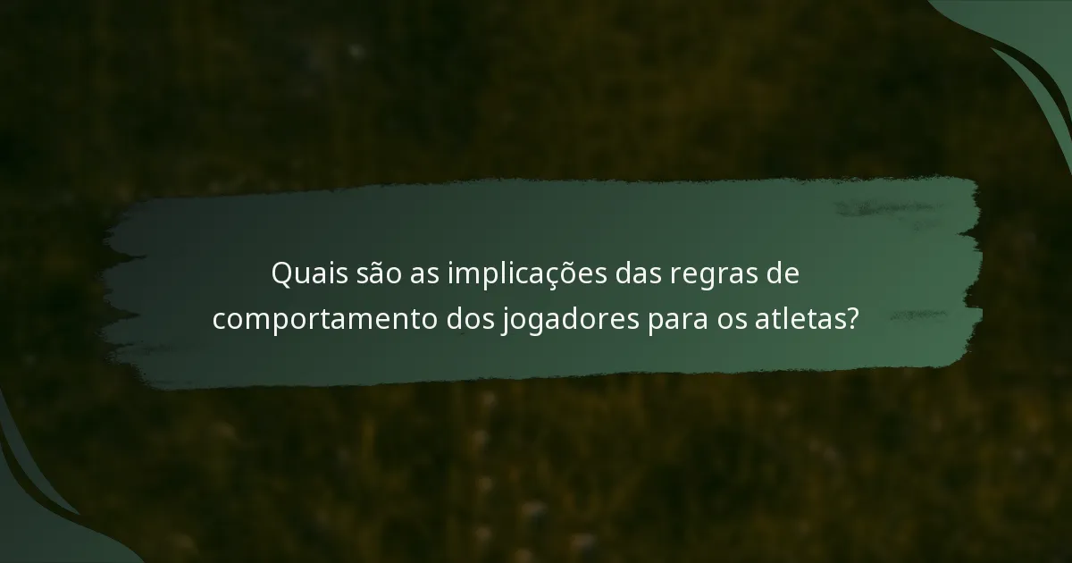 Quais são as implicações das regras de comportamento dos jogadores para os atletas?