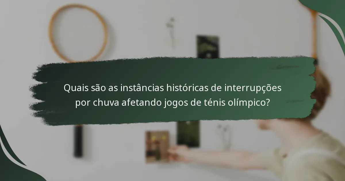 Quais são as instâncias históricas de interrupções por chuva afetando jogos de ténis olímpico?