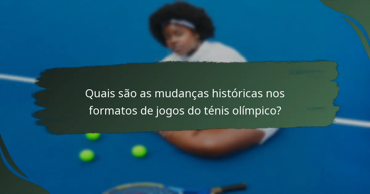Quais são as mudanças históricas nos formatos de jogos do ténis olímpico?