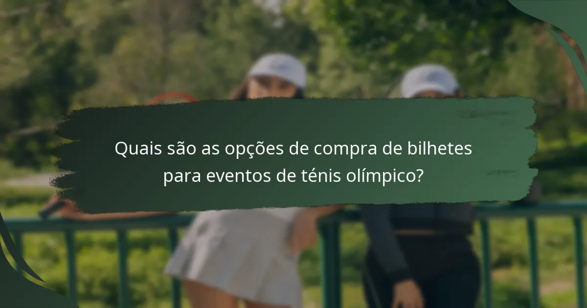 Quais são as opções de compra de bilhetes para eventos de ténis olímpico?