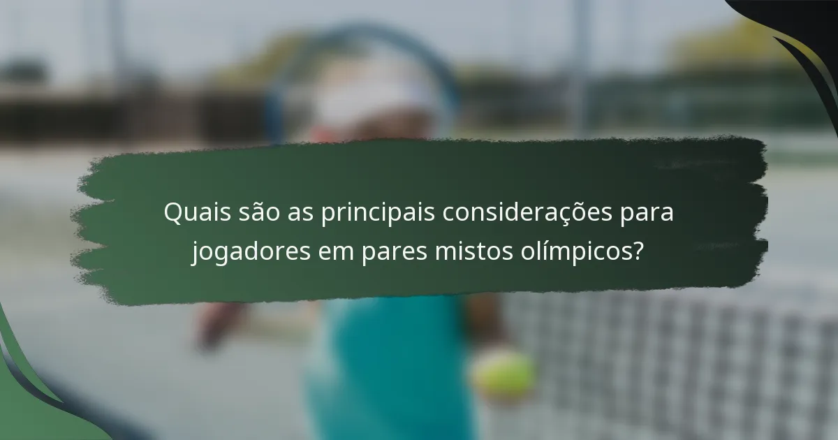 Quais são as principais considerações para jogadores em pares mistos olímpicos?