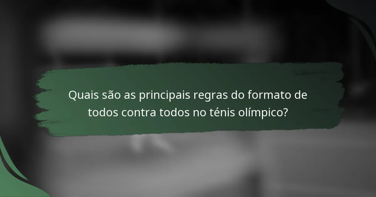 Quais são as principais regras do formato de todos contra todos no ténis olímpico?