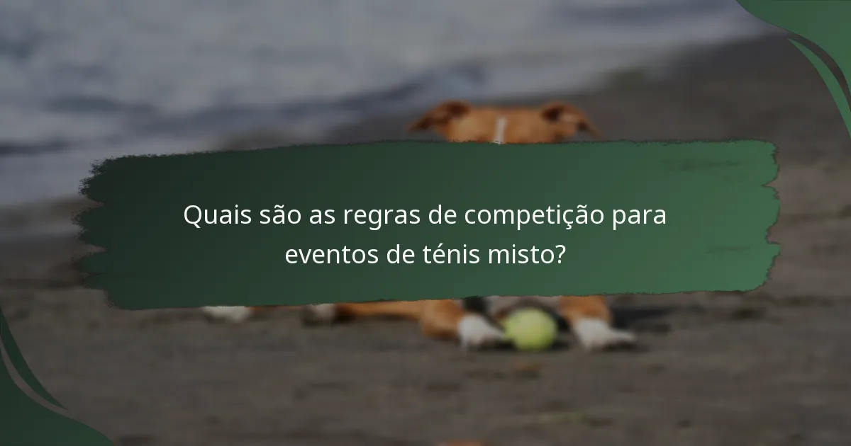 Quais são as regras de competição para eventos de ténis misto?