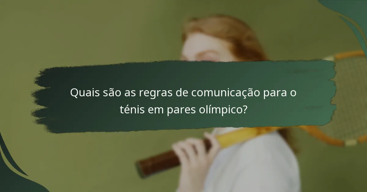 Quais são as regras de comunicação para o ténis em pares olímpico?
