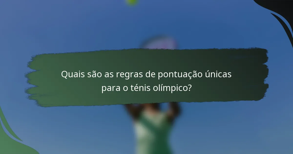 Quais são as regras de pontuação únicas para o ténis olímpico?