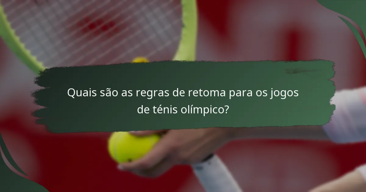 Quais são as regras de retoma para os jogos de ténis olímpico?