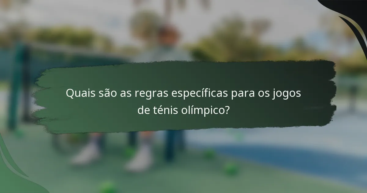 Quais são as regras específicas para os jogos de ténis olímpico?