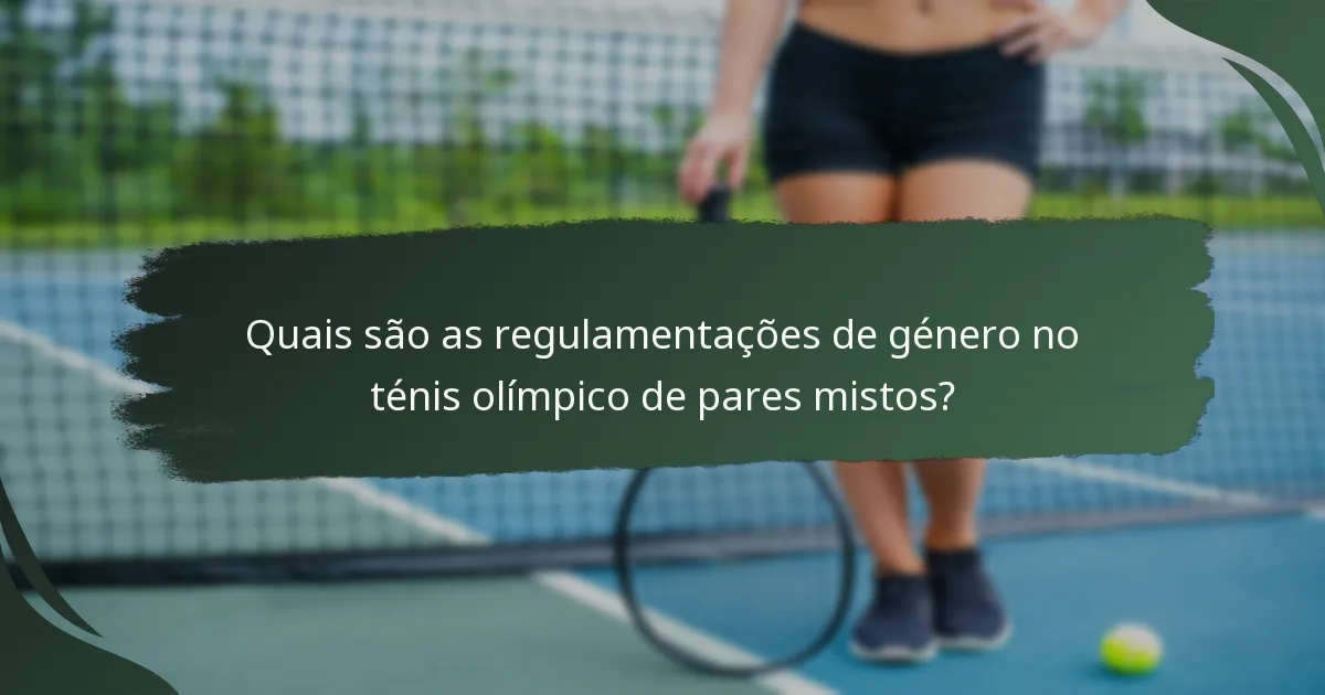 Quais são as regulamentações de género no ténis olímpico de pares mistos?