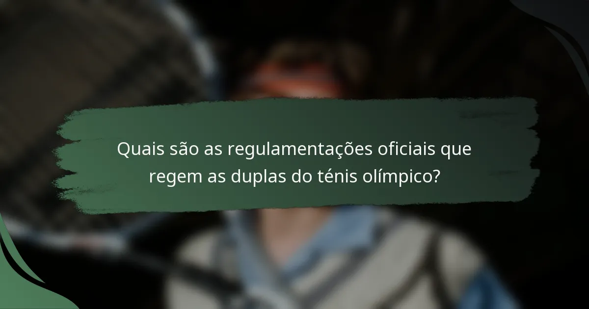 Quais são as regulamentações oficiais que regem as duplas do ténis olímpico?