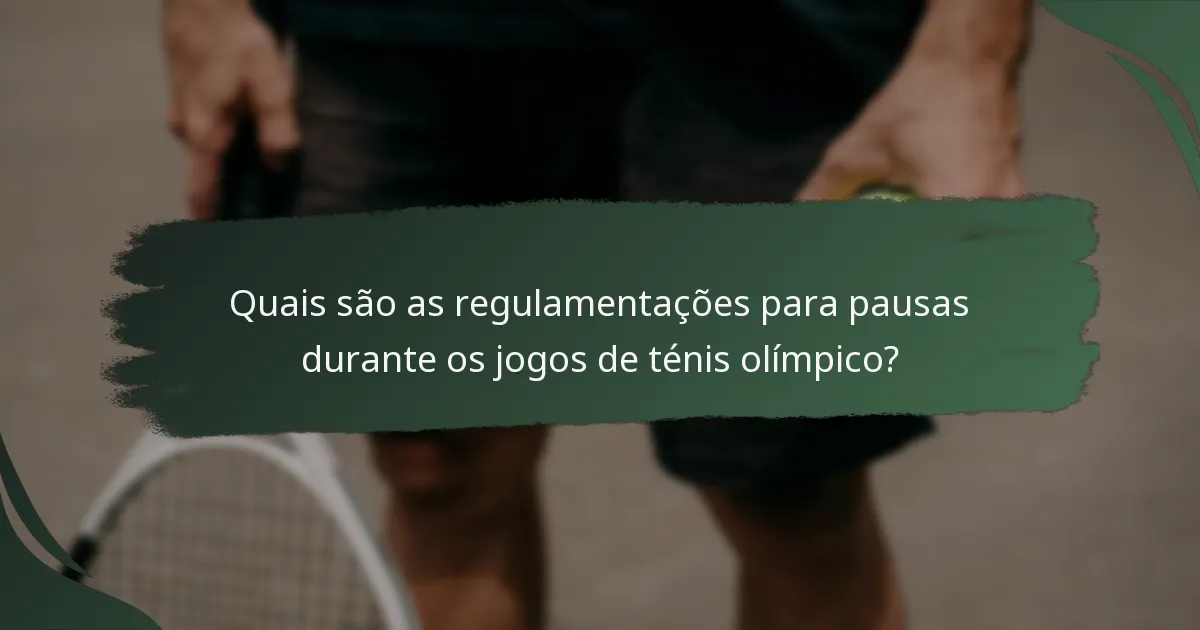 Quais são as regulamentações para pausas durante os jogos de ténis olímpico?