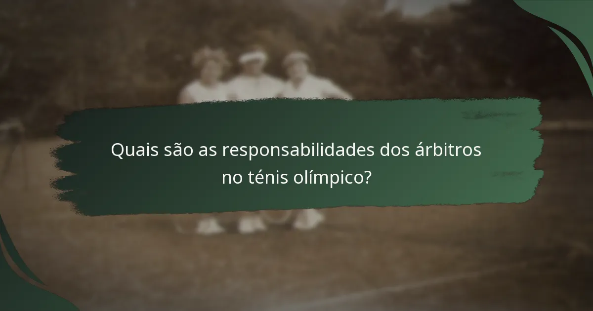 Quais são as responsabilidades dos árbitros no ténis olímpico?