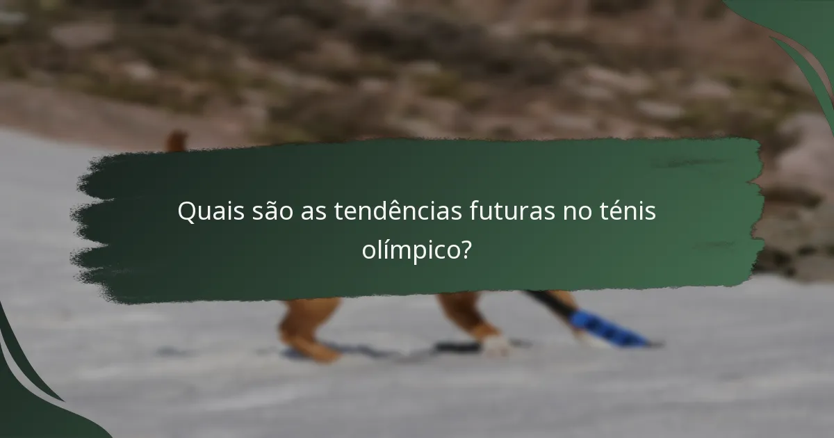 Quais são as tendências futuras no ténis olímpico?