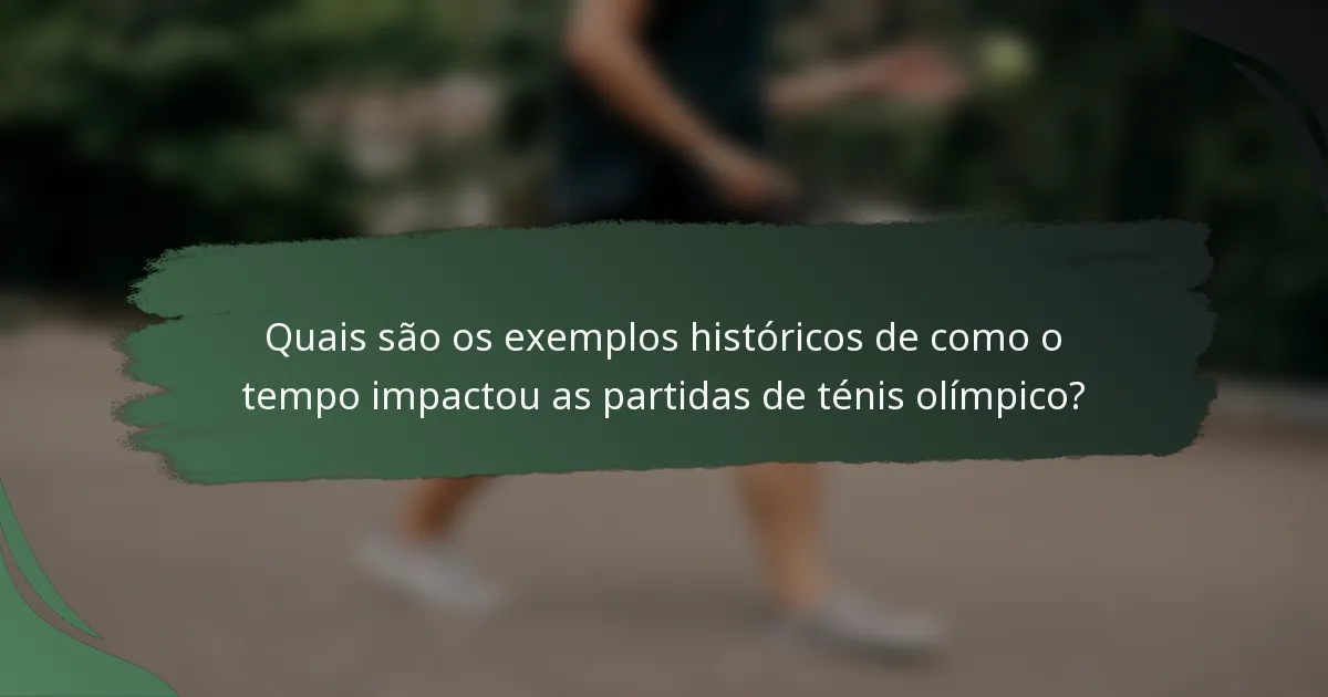 Quais são os exemplos históricos de como o tempo impactou as partidas de ténis olímpico?