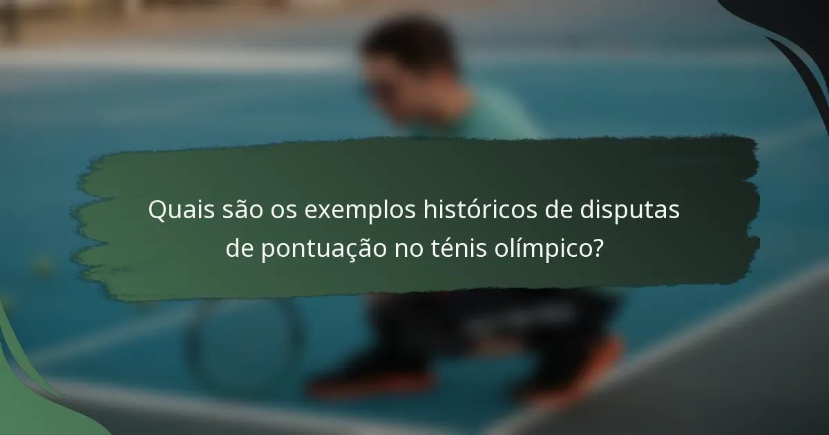Quais são os exemplos históricos de disputas de pontuação no ténis olímpico?