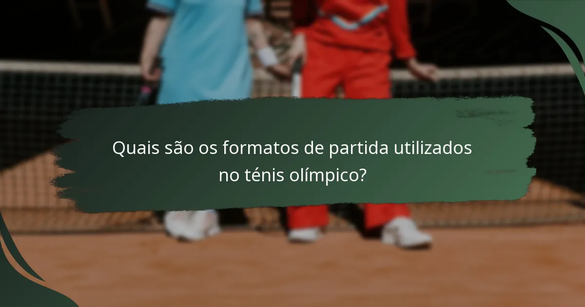 Quais são os formatos de partida utilizados no ténis olímpico?