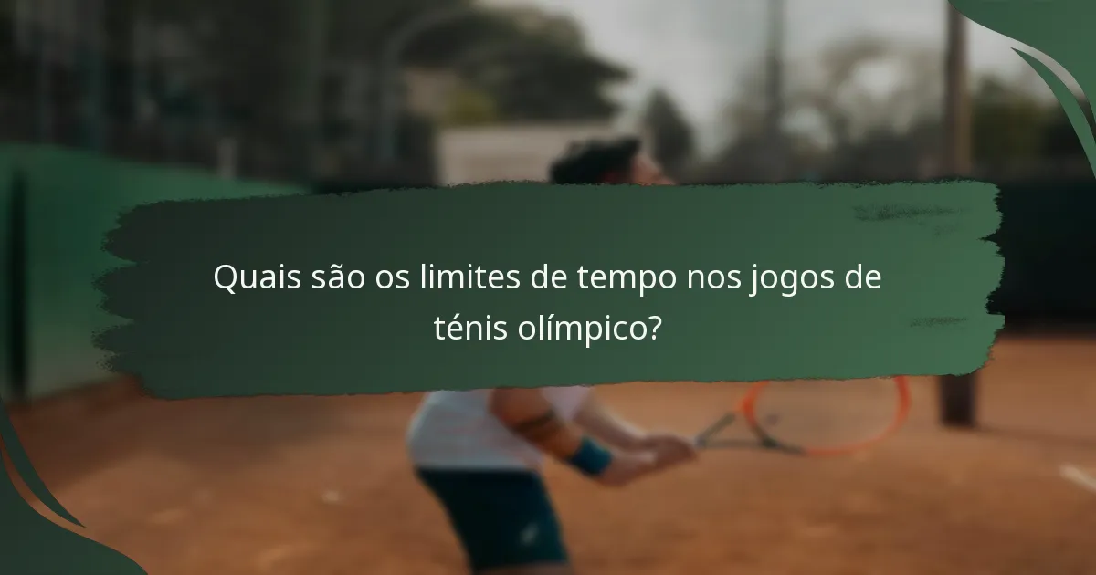 Quais são os limites de tempo nos jogos de ténis olímpico?