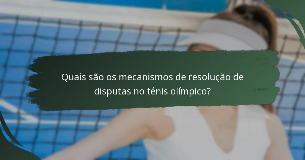 Quais são os mecanismos de resolução de disputas no ténis olímpico?