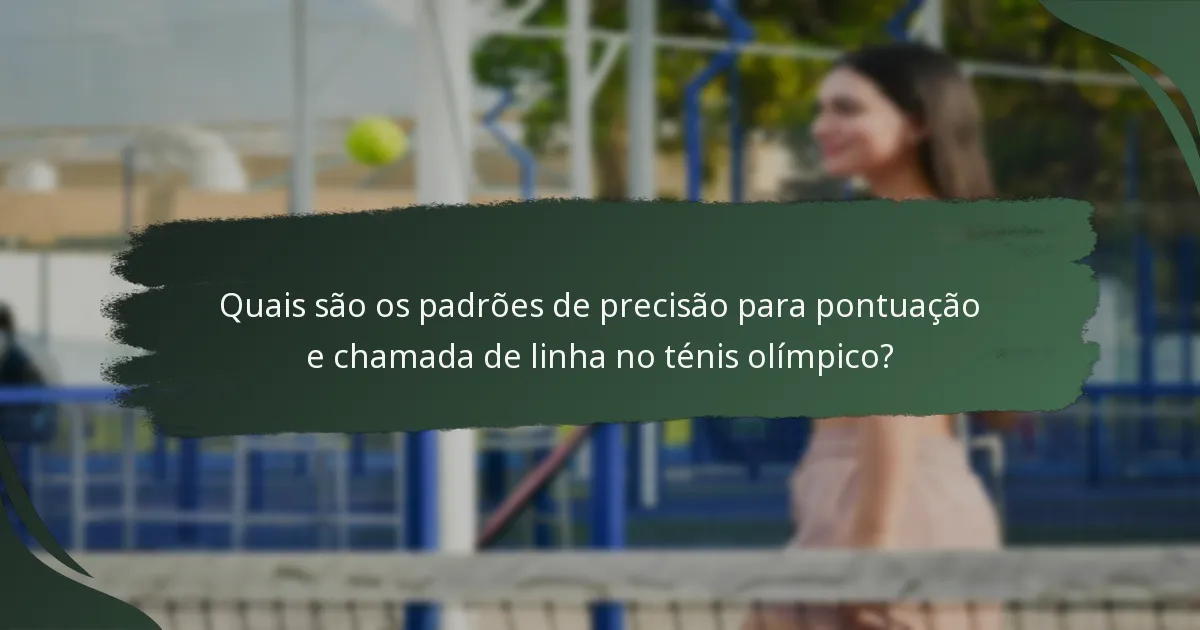 Quais são os padrões de precisão para pontuação e chamada de linha no ténis olímpico?