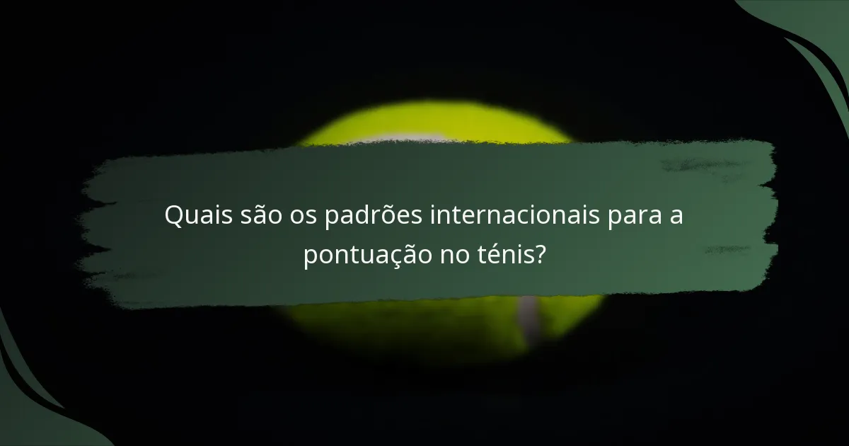 Quais são os padrões internacionais para a pontuação no ténis?