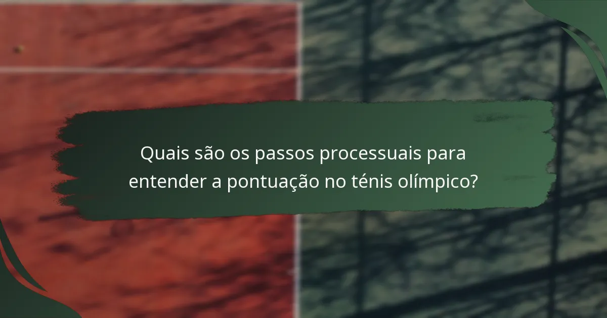 Quais são os passos processuais para entender a pontuação no ténis olímpico?
