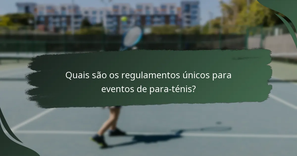 Quais são os regulamentos únicos para eventos de para-ténis?