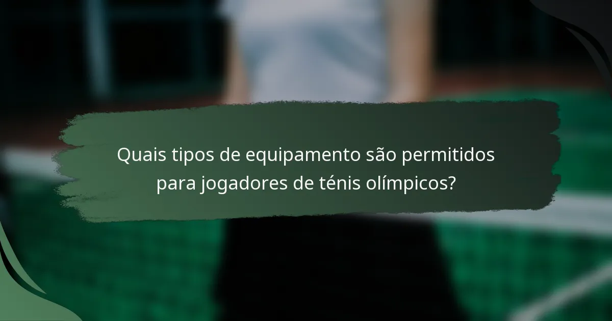 Quais tipos de equipamento são permitidos para jogadores de ténis olímpicos?