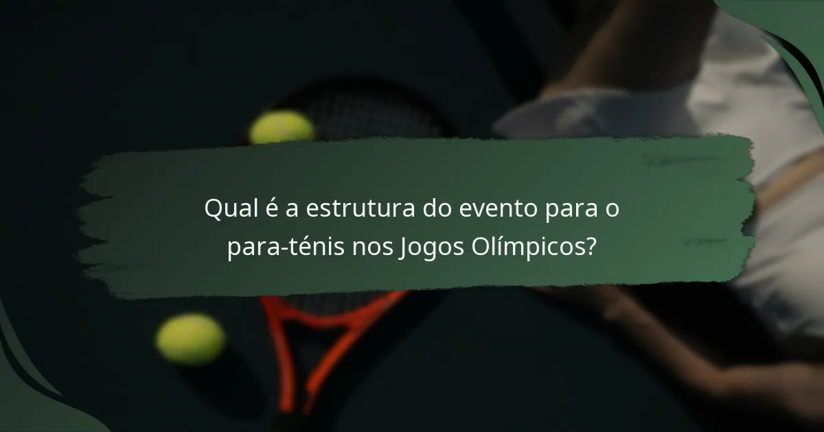Qual é a estrutura do evento para o para-ténis nos Jogos Olímpicos?