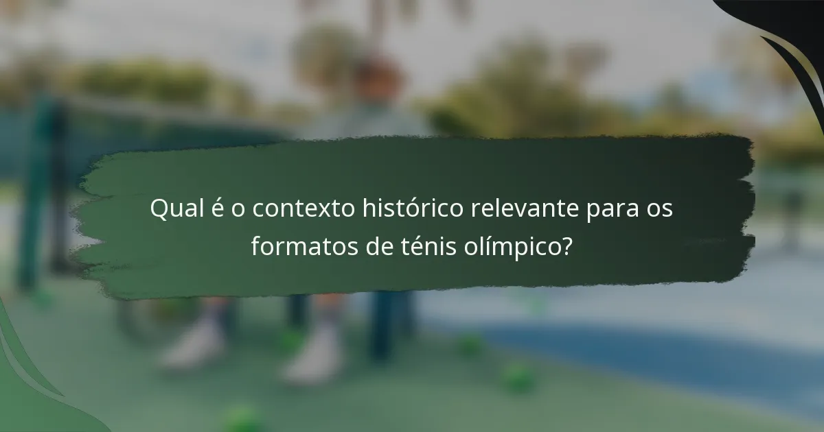 Qual é o contexto histórico relevante para os formatos de ténis olímpico?